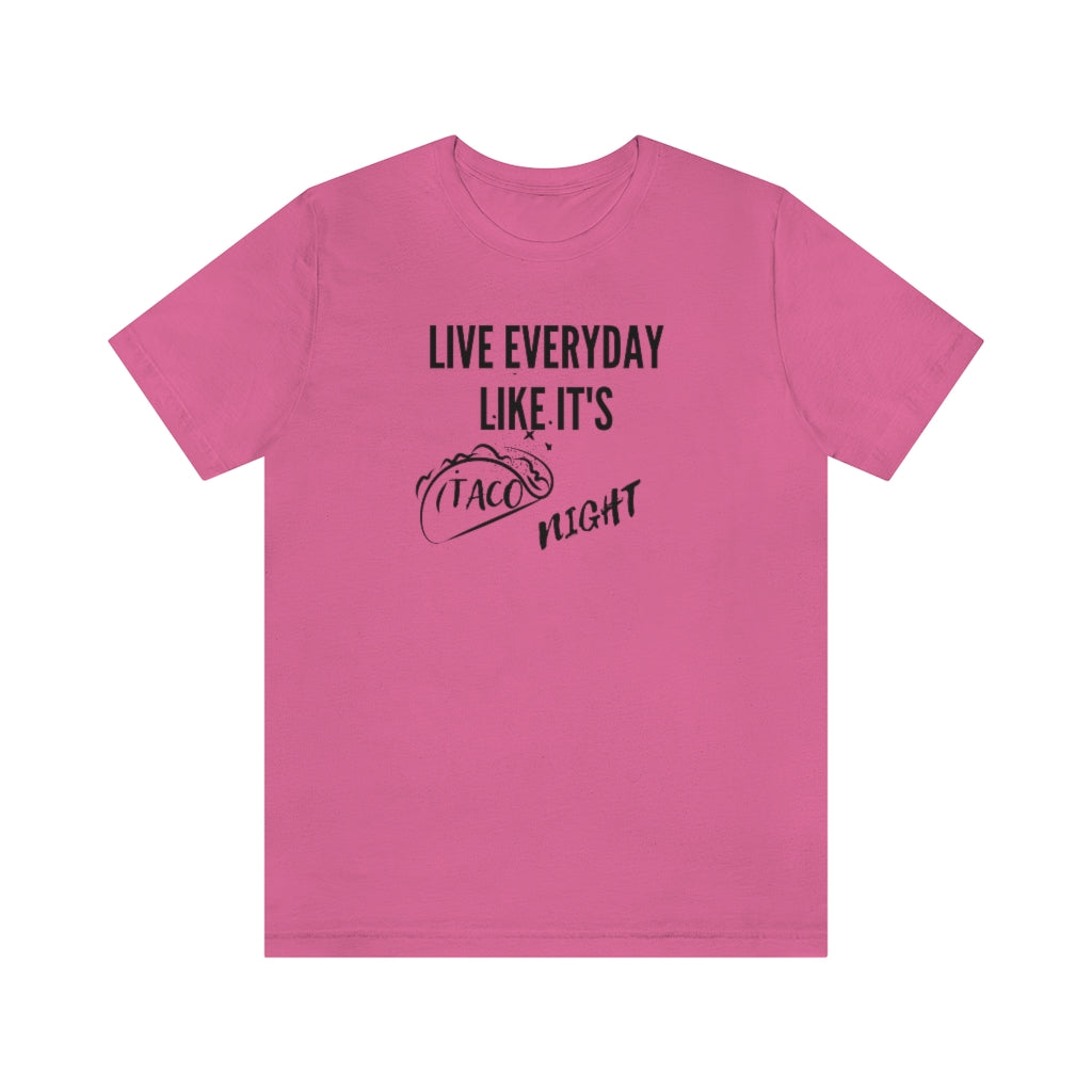 Taco Shirt - Live Everyday Like Its Taco Night - T Shirt Tacos