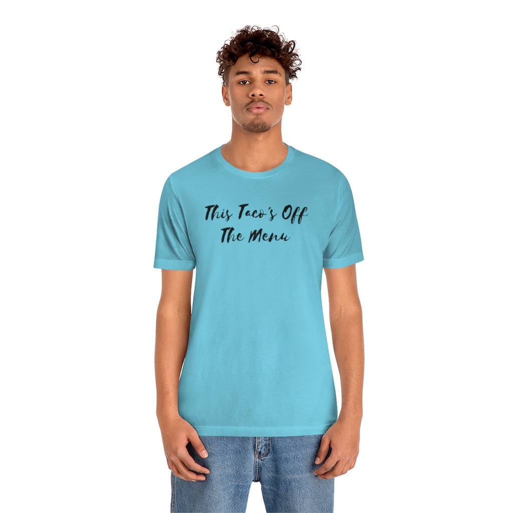 Funny Taco Shirts | This Taco's Off The Menu | T Shirt Tacos