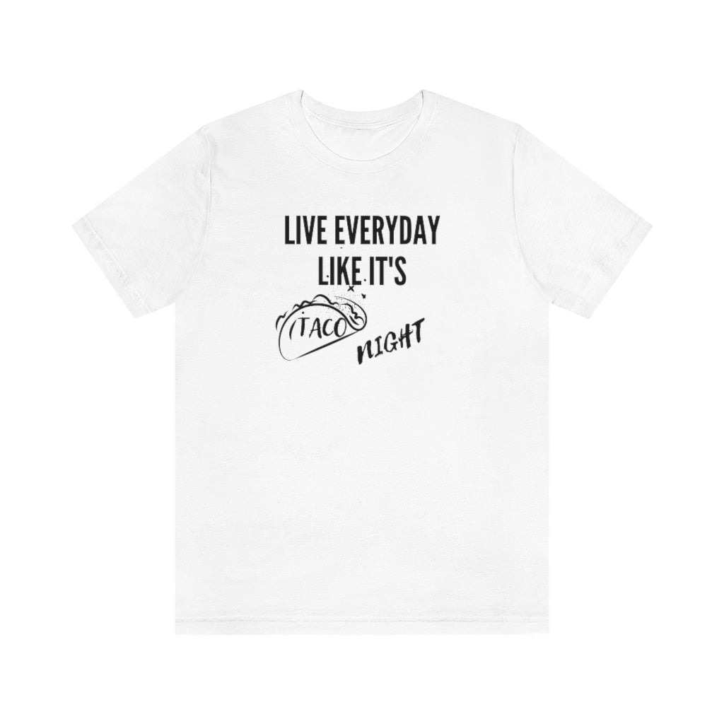Taco Shirt - Live Everyday Like Its Taco Night - T Shirt Tacos